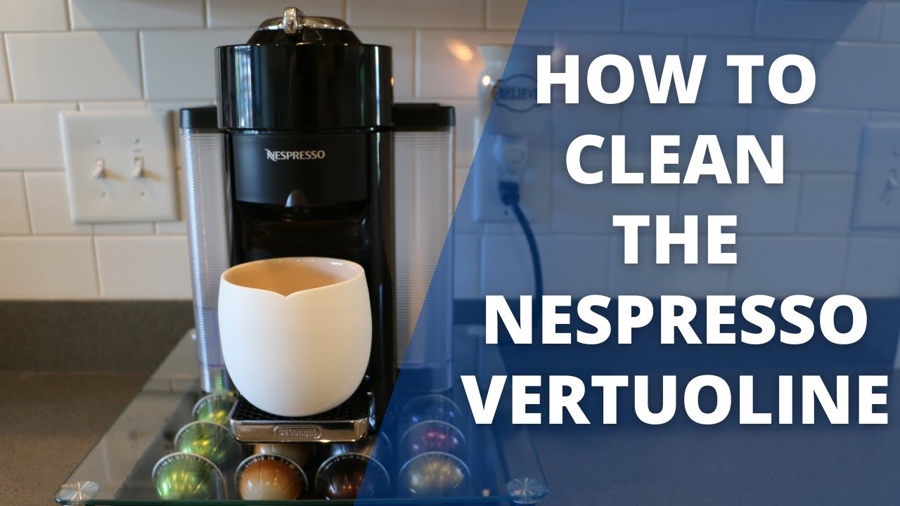 Step-by-Step Guide to Deep Clean a Nespresso Vertuo